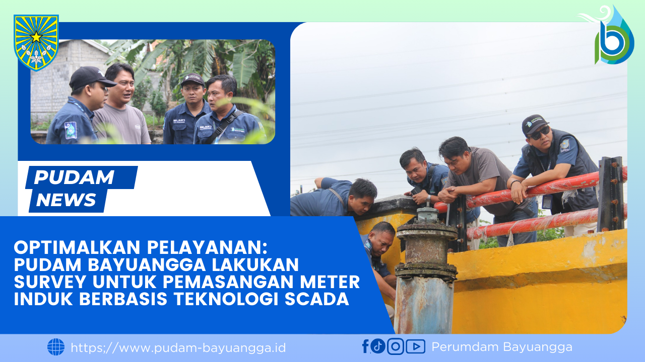 Optimalkan Pelayanan: PUDAM Bayuangga lakukan survey untuk Pemasangan Meter Induk Berbasis Teknologi SCADA